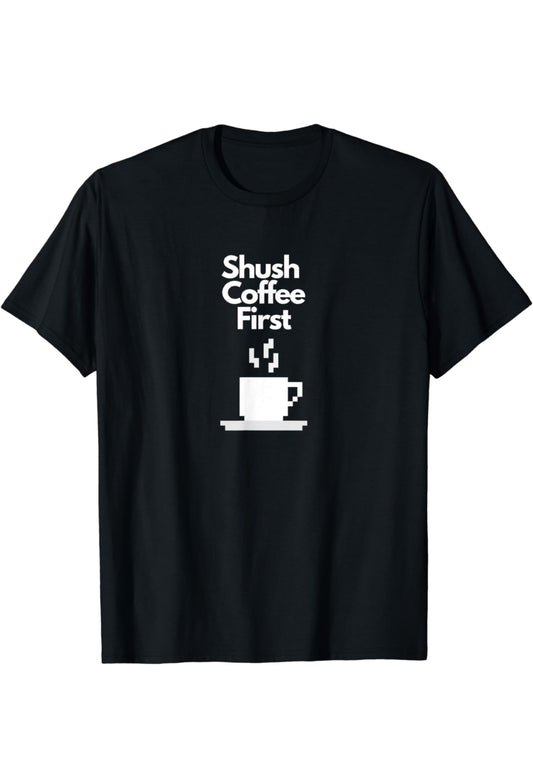 Shush. Coffee First
